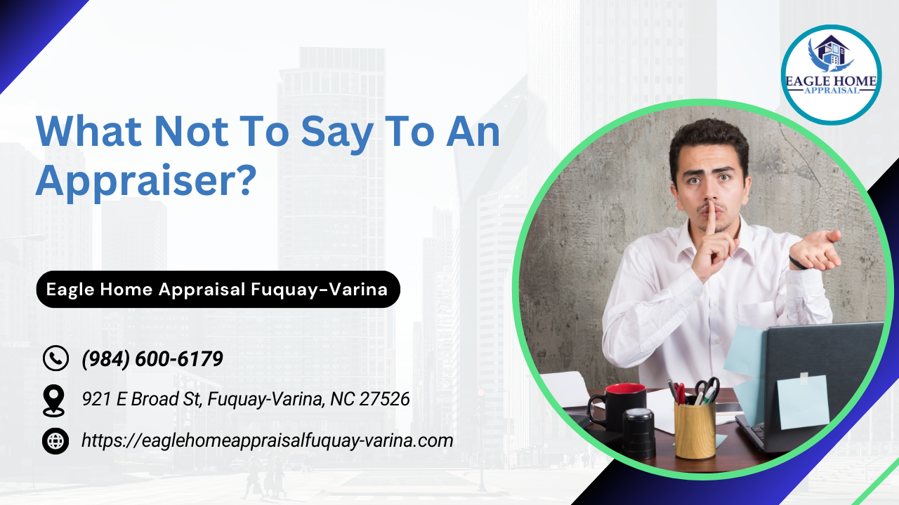 What Not To Say To An Appraiser?